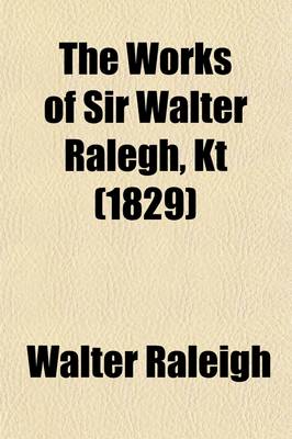 Book cover for The Works of Sir Walter Ralegh, Kt Volume 3; The History of the World