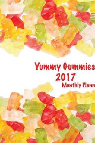 Cover of Yummy Gummies! 2017 Monthly Planner
