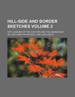 Book cover for Hill-Side and Border Sketches Volume 2; With Legends of the Cheviots and the Lammermuir