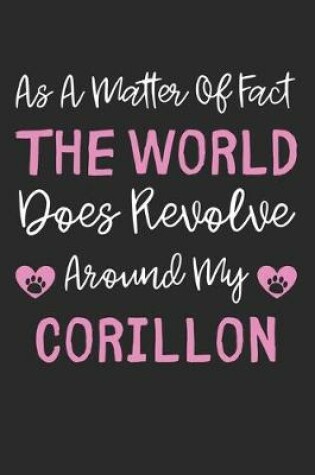 Cover of As A Matter Of Fact The World Does Revolve Around My Corillon