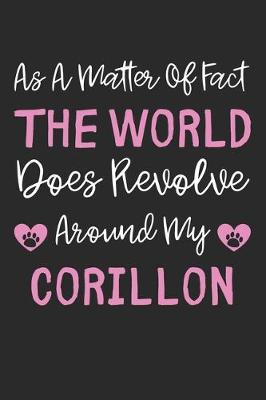 Book cover for As A Matter Of Fact The World Does Revolve Around My Corillon