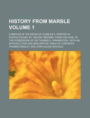 Book cover for History from Marble Volume 1; Compiled in the Reign of Charles II. Printed in Photolithogr. by Vincent Brooks, from the Orig. in the Possession of Sir Thomas E. Winnington