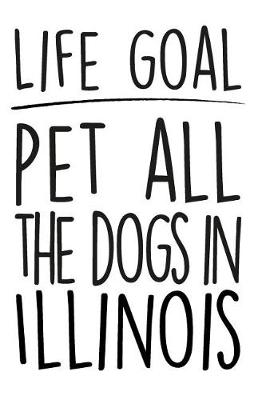 Book cover for Life Goals Pet All the Dogs in Illinois