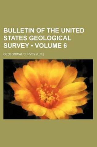 Cover of Bulletin of the United States Geological Survey (Volume 6 )