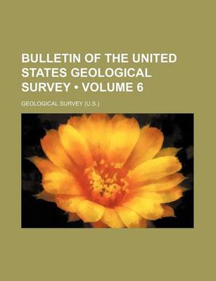 Book cover for Bulletin of the United States Geological Survey (Volume 6 )