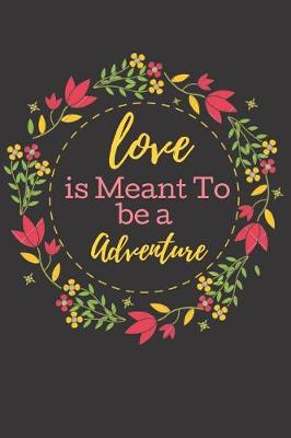 Book cover for Love is Meant To Be An Adventure.