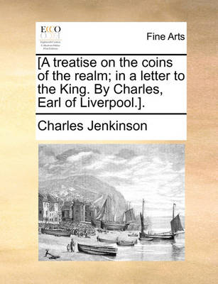 Book cover for [A Treatise on the Coins of the Realm; In a Letter to the King. by Charles, Earl of Liverpool.].