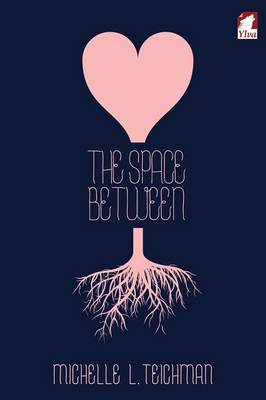 The Space Between by Michelle L Teichman