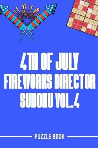 Cover of 4th of July Fireworks Director Sudoku Holiday Themed Puzzle Book Volume 4