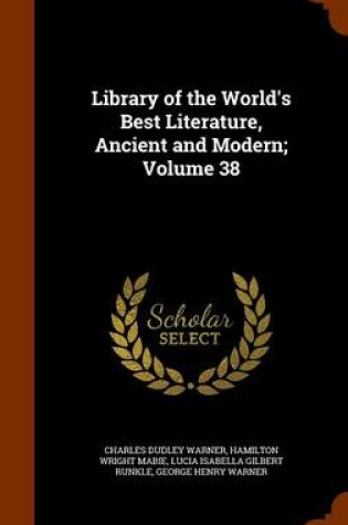 Cover of Library of the World's Best Literature, Ancient and Modern; Volume 38