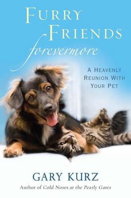 Cover of Furry Friends Forevermore: A Heavenly Reunion with Your Pet