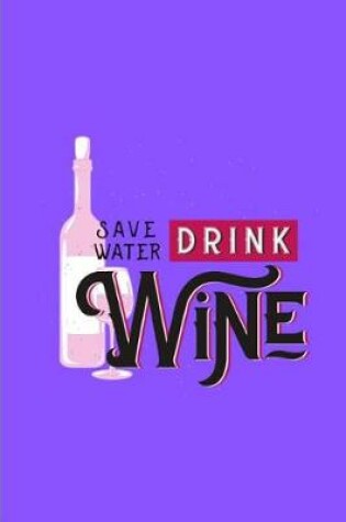 Cover of Save Water Drink Wine
