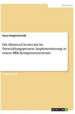 Cover of Die Balanced Scorecard im Entwicklungsprozess. Implementierung in einem BRK-Kompetenzzentrum