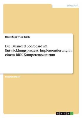 Book cover for Die Balanced Scorecard im Entwicklungsprozess. Implementierung in einem BRK-Kompetenzzentrum