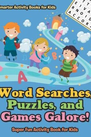 Cover of Word Searches, Puzzles, and Games Galore! Super Fun Activity Book for Kids