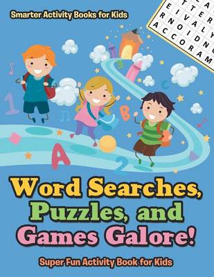 Book cover for Word Searches, Puzzles, and Games Galore! Super Fun Activity Book for Kids