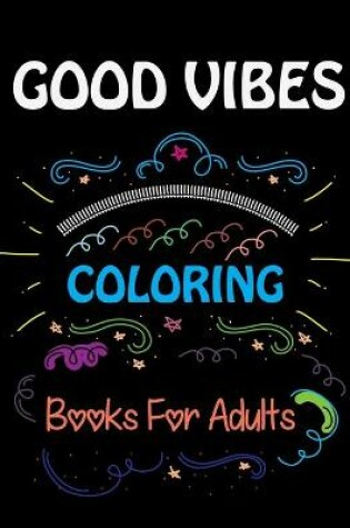 Cover of Good Vibes Coloring Books For Adults