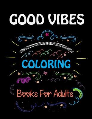 Book cover for Good Vibes Coloring Books For Adults