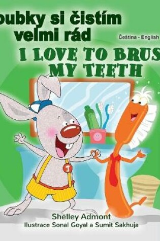 Cover of I Love to Brush My Teeth (Czech English Bilingual Book for Kids)