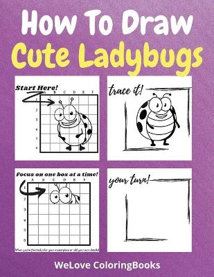 Book cover for How To Draw Cute Ladybugs