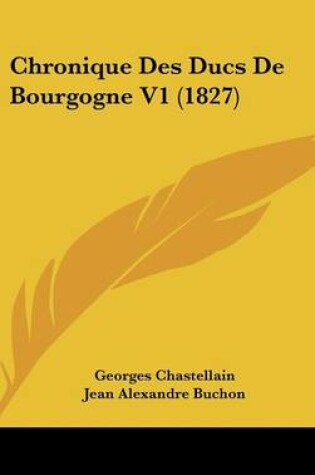 Cover of Chronique Des Ducs de Bourgogne V1 (1827)