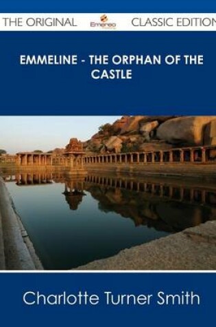 Cover of Emmeline - The Orphan of the Castle - The Original Classic Edition