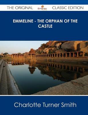 Book cover for Emmeline - The Orphan of the Castle - The Original Classic Edition