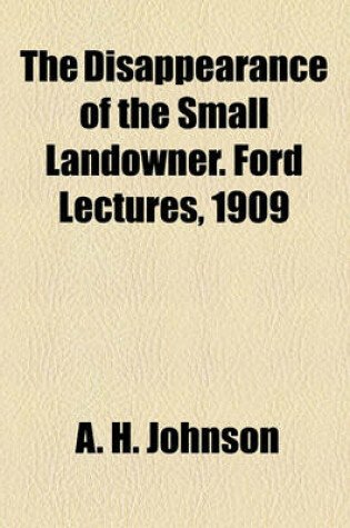 Cover of The Disappearance of the Small Landowner. Ford Lectures, 1909