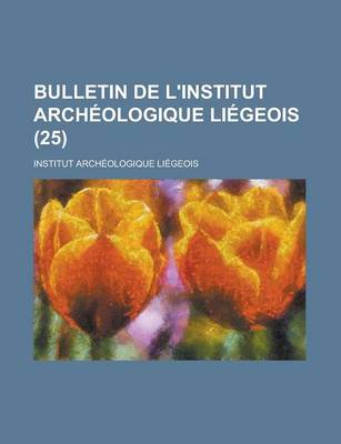 Book cover for Bulletin de L'Institut Archeologique Liegeois (25 )