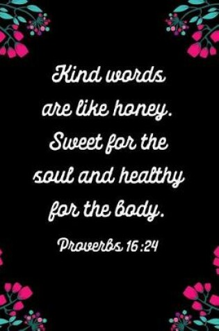 Cover of Kind Words Are Like Honey Sweet for the Soul and Healthy for the Body Proverbs 16