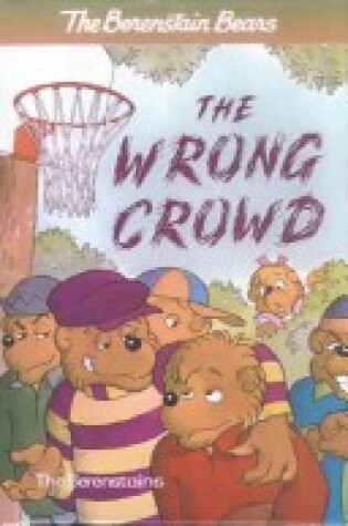 Cover of Berenstain Bears and the Wrong Crowd