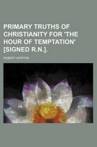 Cover of Primary Truths of Christianity for 'The Hour of Temptation' [Signed R.N.].