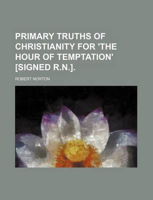 Book cover for Primary Truths of Christianity for 'The Hour of Temptation' [Signed R.N.].