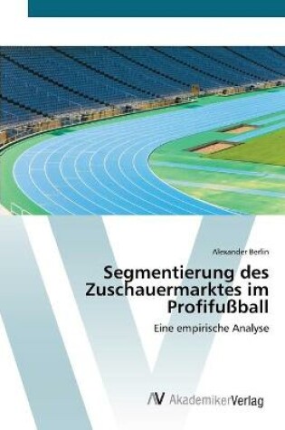 Cover of Segmentierung des Zuschauermarktes im Profifussball