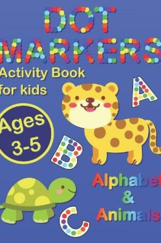 Cover of Dot Markers Activity Book for Kids Ages 3-5