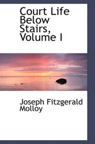 Cover of Court Life Below Stairs, Volume I