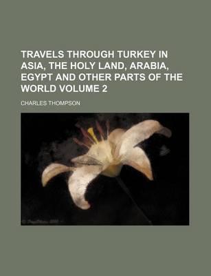 Book cover for Travels Through Turkey in Asia, the Holy Land, Arabia, Egypt and Other Parts of the World Volume 2