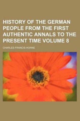 Cover of History of the German People from the First Authentic Annals to the Present Time Volume 8