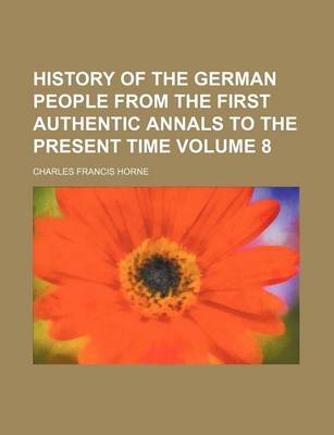 Book cover for History of the German People from the First Authentic Annals to the Present Time Volume 8