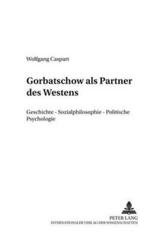 Cover of Gorbatschow ALS Partner Des Westens