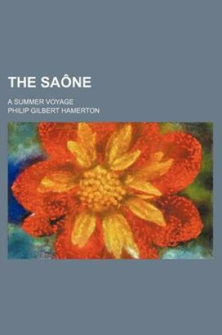 Cover of The Saone; A Summer Voyage