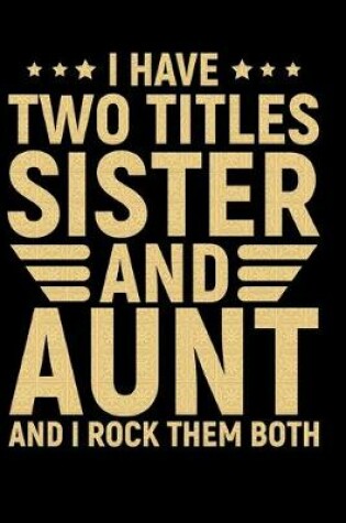 Cover of I Have Two Titles Sister And Aunt And I Rock Them Both