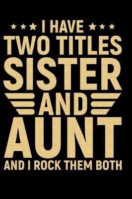 Book cover for I Have Two Titles Sister And Aunt And I Rock Them Both