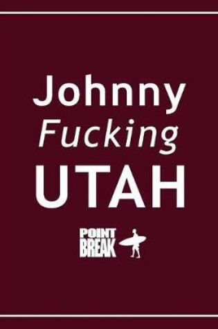 Cover of Johnny Fucking Utah - Point Break Notebook, Exercise Book & Journal