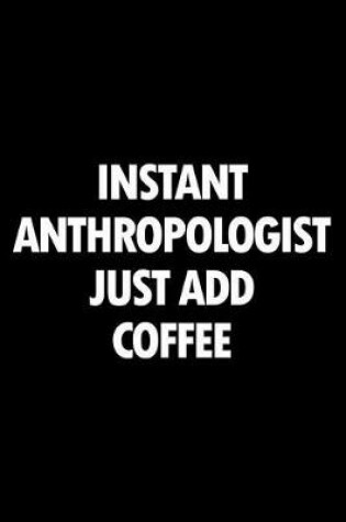 Cover of Instant Anthropologist Just Add Coffee