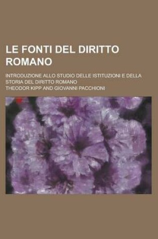 Cover of Le Fonti del Diritto Romano; Introduzione Allo Studio Delle Istituzioni E Della Storia del Diritto Romano