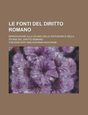 Book cover for Le Fonti del Diritto Romano; Introduzione Allo Studio Delle Istituzioni E Della Storia del Diritto Romano