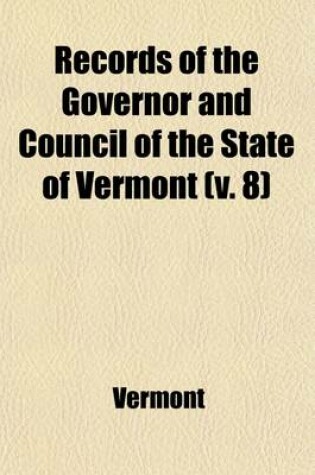 Cover of Records of the Governor and Council of the State of Vermont (Volume 8)