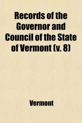 Book cover for Records of the Governor and Council of the State of Vermont (Volume 8)