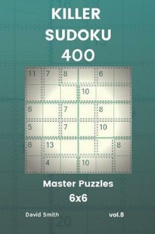 Cover of Killer Sudoku - 400 Master Puzzles 6x6 Vol.8